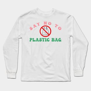 Say no to plastic Long Sleeve T-Shirt